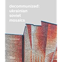 Decommunized. Ukrainian Soviet mosaics. Ediz. illustrata